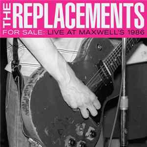 Download The Replacements - For Sale: Live At Maxwell's 1986