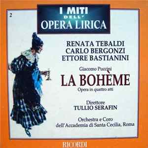 Download Giacomo Puccini - Renata Tebaldi, Carlo Bergonzi, Ettore Bastianini, Tullio Serafin, Orchestra Dell'Accademia di Santa Cecilia, Roma E Coro Dell'Accademia di Santa Cecilia, Roma - La Bohème (Opera In Quattro Atti)