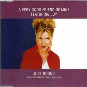 Download A Very Good Friend Of Mine Featuring Joy - Just Round