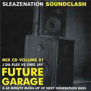 Download J Da Flex Vs Oris Jay - Sleazenation Soundclash Mix CD Volume 01 Future Garage