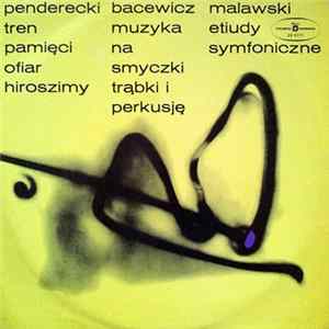 Download Penderecki / Bacewicz / Malawski - Tren Pamięci Ofiar Hiroszimy / Muzyka Na Smyczki Trąbki I Perkusję / Etiudy Symfoniczne