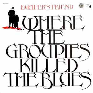 Download Lucifer's Friend - ...Where The Groupies Killed The Blues