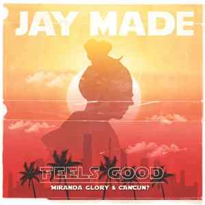Download Jay Made, Miranda Glory, CANCUN? - Feels Good