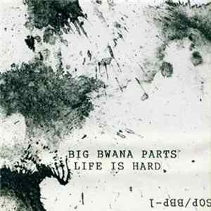 Download Big Bwana Parts - Life Is Hard