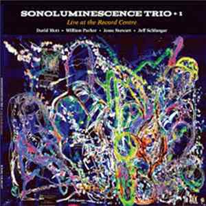 Download Sonoluminescence Trio + 1 - Live At The Record Centre