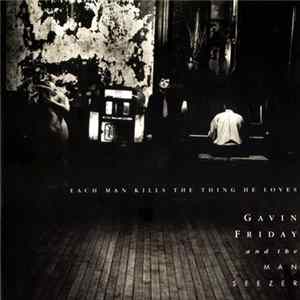 Download Gavin Friday And The Man Seezer - Each Man Kills The Thing He Loves