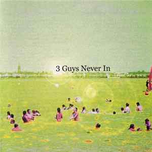 Download 3 Guys Never In - 3 Guys Never In