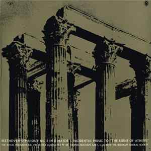 Download Beethoven, The Royal Philharmonic Orchestra Conducted By Sir Thomas Beecham, Bart., C.H. With The Beecham Choral Society - Symphony No. 2 In D Major • Incidental Music To "The Ruins Of Athens"