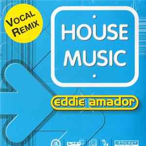 Download Eddie Amador - House Music (Vocal Remix)