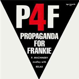 Download P4F Propaganda For Frankie - P. Machinery Medley With Relax