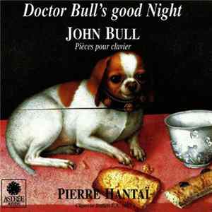 Download John Bull, Pierre Hantaï - Doctor Bull's Good Night (Pièces Pour Clavier)