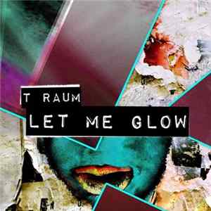 Download T Raum - Let Me Glow