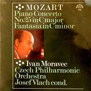 Download Mozart - Ivan Moravec, Czech Philharmonic Orchestra, Josef Vlach - Piano Concerto 25 In C Major / Fantasia In C Minor