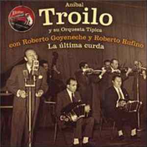 Download Aníbal Troilo Y Su Orquesta Típica Con Roberto Goyeneche Y Roberto Rufino - La Ultima Curda