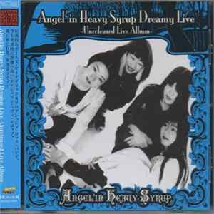 Download Angel'in Heavy Syrup - Angel’in Heavy Syrup Dreamy Live -Unreleased Live Album- = エンジェリン・ヘヴィ・シロップ ドリーミー・ライブ