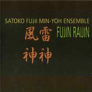 Download Satoko Fujii Min-Yoh Ensemble - Fujin Raijin