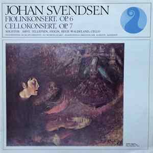 Download Johan Svendsen, Arve Tellefsen, Hege Waldeland, Filharmonisk Selskaps Orkester, Musikselskabet «Harmonien»s Orkester, Karsten Andersen - Fiolinkonsert, Op. 6 / Cellokonsert, Op. 7
