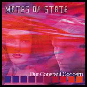 Download Mates Of State - Our Constant Concern