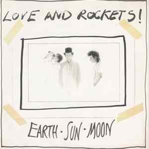 Download Love And Rockets - Earth • Sun • Moon