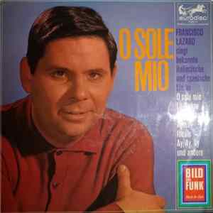 Download Francisco Lazaro - O Sole Mio - Francisco Lazaro Singt Bekannte Italienische Und Spanische Lieder