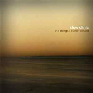 Download Slow Clinic - The Things I Leave Behind