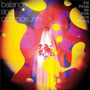 Download Balance And Composure - The Things We Think We're Missing