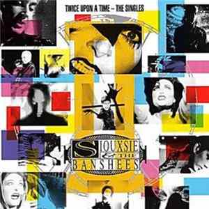 Download Siouxsie And The Banshees - Twice Upon A Time - The Singles