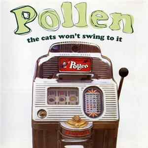 Download Pollen - The Cats Won't Swing To It
