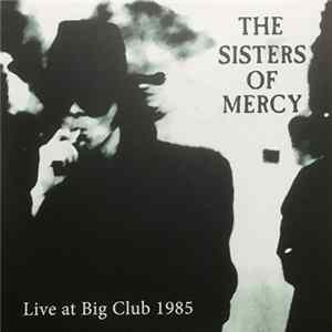 Download The Sisters Of Mercy - Live At Big Club 1985