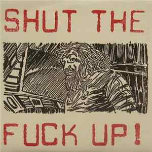 Download Shut The Fuck Up! - Shut The Fuck Up!