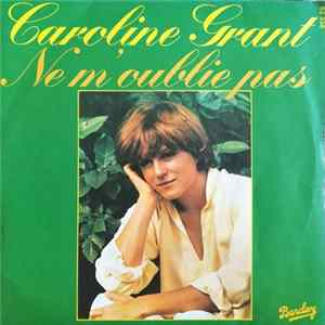 Download Caroline Grant - Ne M'oublie Pas / Je T'aime Comme La Pêche Aux Oursins