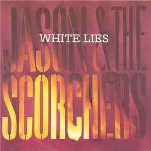 Download Jason & The Scorchers - White Lies
