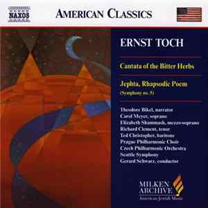 Download Ernst Toch, Theodore Bikel, Carol Meyer, Elizabeth Shammash, Richard Clement, Ted Christopher, Prague Philharmonic Choir, The Czech Philharmonic Orchestra, Seattle Symphony, Gerard Schwarz - Cantata Of The Bitter Herbs / Jephta, Rhapsodie Poem (Symphony N