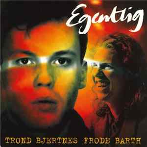 Download Trond Bjertnes • Frode Barth - Egentlig