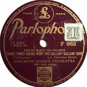 Download Chalmers Wood's Orchestra - Three Time Round Went The Gallant Gallant Ship / A Ring, A Ring O' Roses