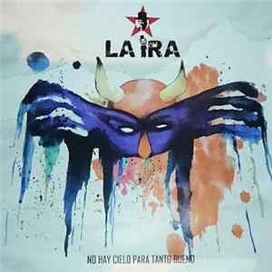 Download La Ira - No Hay Cielo Para Tanto Bueno