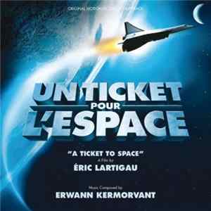 Download Erwann Kermorvant - Un Ticket Pour L'Espace "A Ticket To Space" (Original Motion Picture Soundtrack)