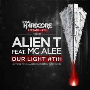 Download Alien T Feat. MC Alee - Our Light #TiH