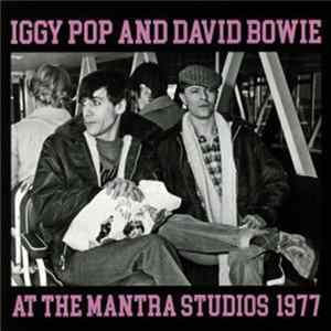 Download Iggy Pop, David Bowie - At The Mantra Studios 1977