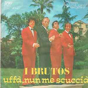Download I Brutos - Uffà, Nun Me Scucci