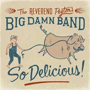 Download The Reverend Peyton's Big Damn Band - So Delicious