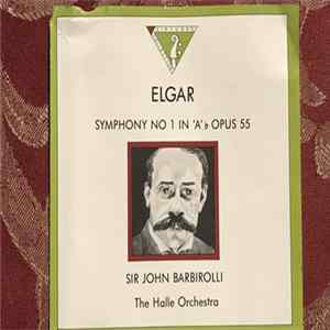 Download Elgar - Sir John Barbirolli Conducting The Halle Orchestra - Symphony No. 1 In 'A' Flat Major, Opus 55