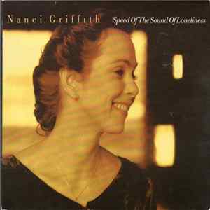 Download Nanci Griffith - Speed Of The Sound Of Loneliness