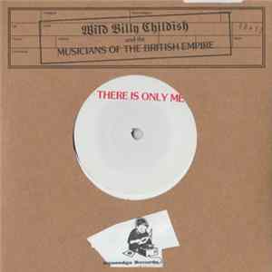 Download Wild Billy Childish And The Musicians Of The British Empire / Wild Billy Childish And The Chatham Singers - There Is Only Me / All That's Spoken Is Unkind