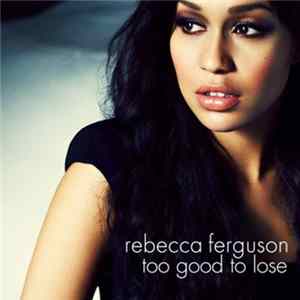 Download Rebecca Ferguson - Too Good To Lose