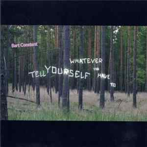 Download Bart Constant - Tell Yourself Whatever You Have To