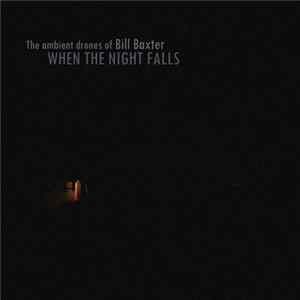 Download The Ambient Drones Of Bill Baxter - When The Night Falls