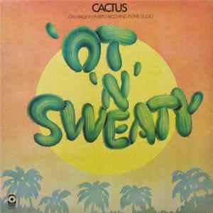 Download Cactus - 'Ot 'N' Sweaty
