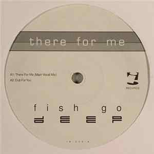 Download Fish Go Deep - There For Me