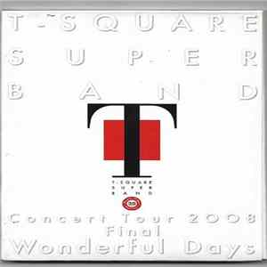 Download T-Square - T-Square Super Band - Concert tour 2008 Final Wonderful Days
